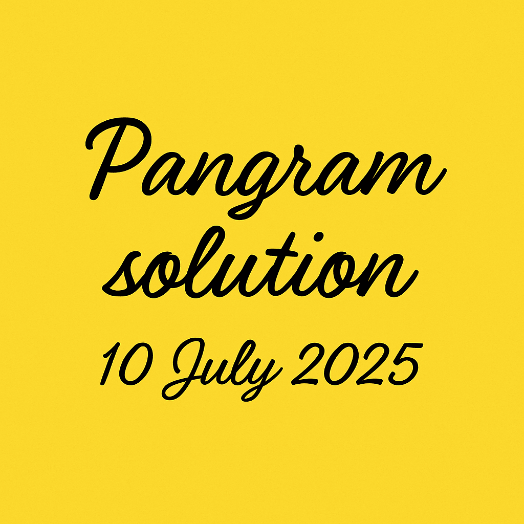 10 JULY 2025 pangram solution
