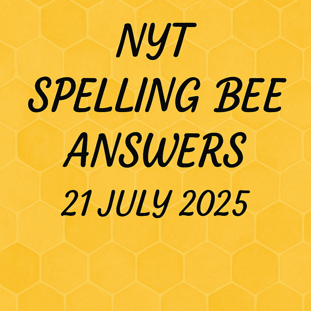 NYT SPELLING BEE ANSWERS 21 JULY 25