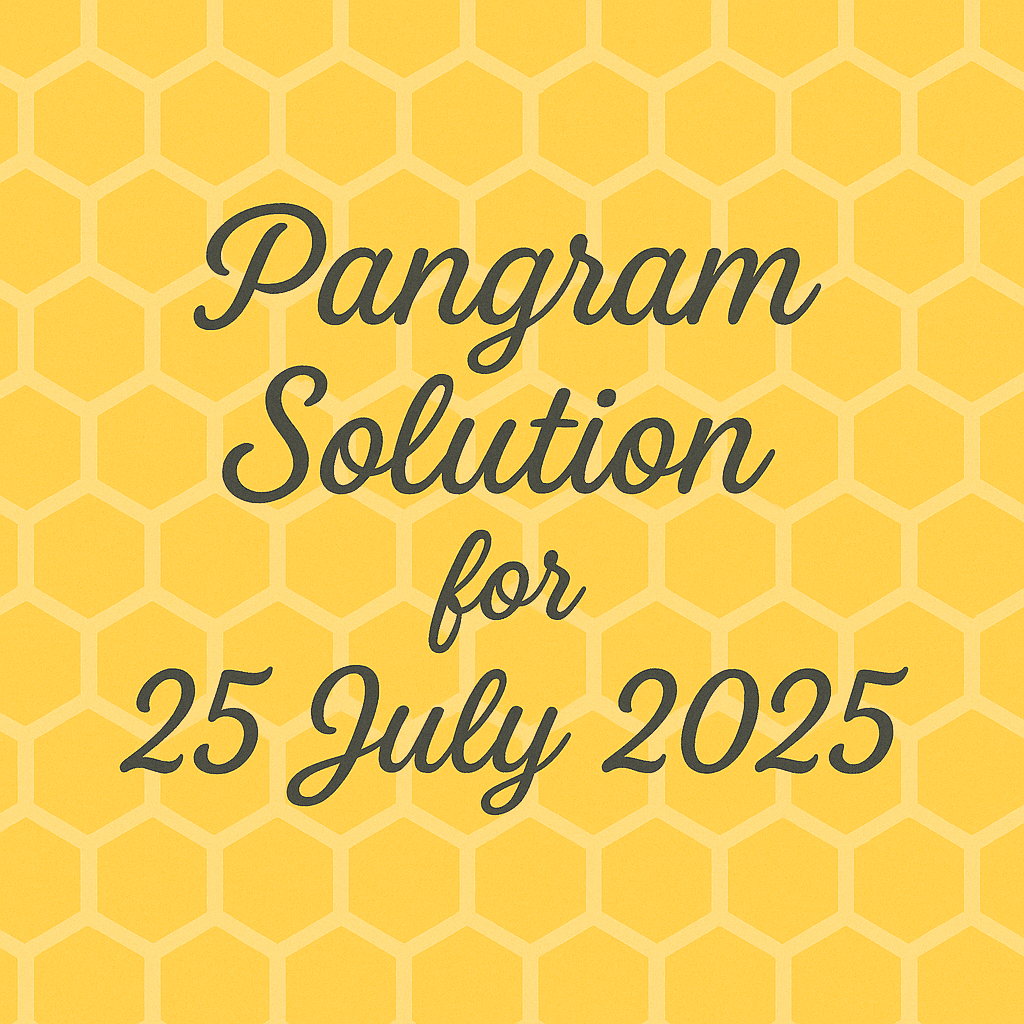 PANGRAM SOLUTION 25 JULY 2025