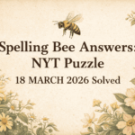 Spelling Bee Answers: NYT Puzzle 18 MARCH 2026 Solved