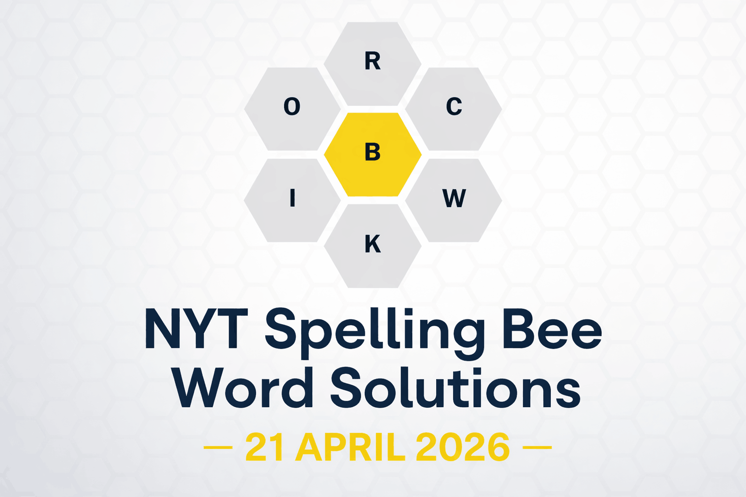 NYT Spelling Bee Word Solutions – 21 APRIL 2026