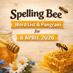 Spelling Bee Word List & Pangram for 6 APRIL 2026
